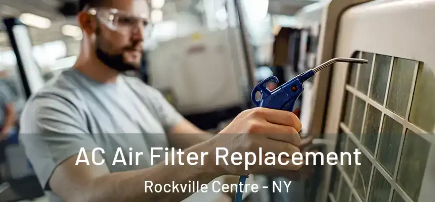 AC Air Filter Replacement Rockville Centre - NY