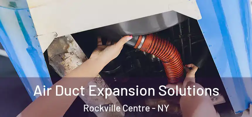Air Duct Expansion Solutions Rockville Centre - NY