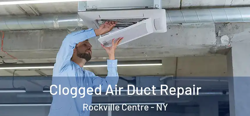  Clogged Air Duct Repair Rockville Centre - NY