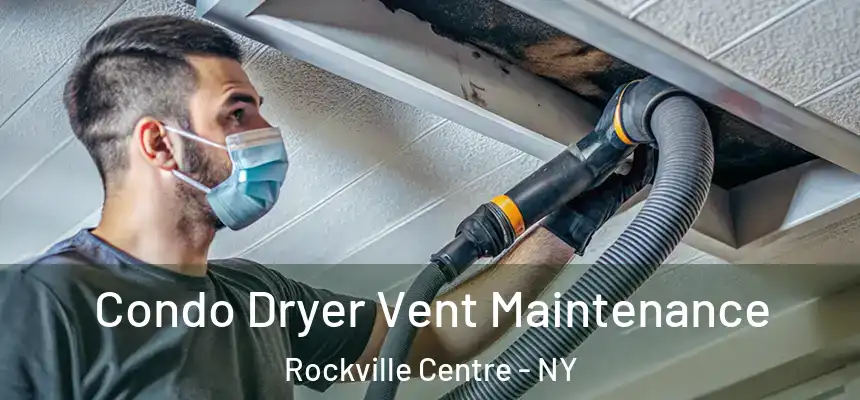  Condo Dryer Vent Maintenance Rockville Centre - NY