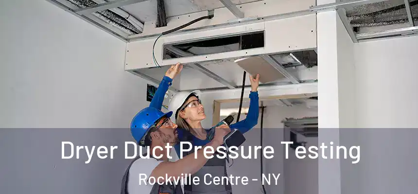 Dryer Duct Pressure Testing Rockville Centre - NY