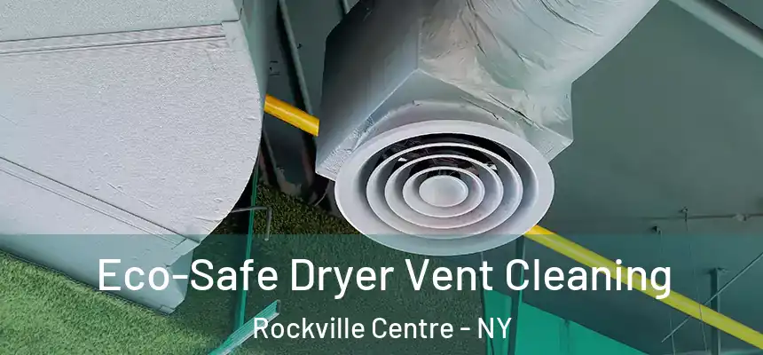  Eco-Safe Dryer Vent Cleaning Rockville Centre - NY