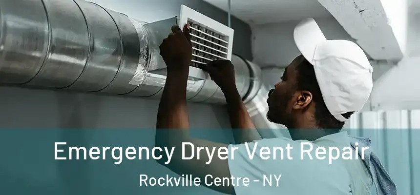  Emergency Dryer Vent Repair Rockville Centre - NY