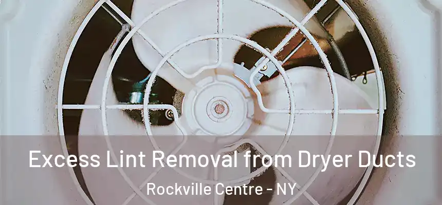  Excess Lint Removal from Dryer Ducts Rockville Centre - NY