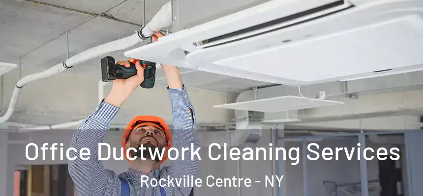 Office Ductwork Cleaning Services Rockville Centre - NY