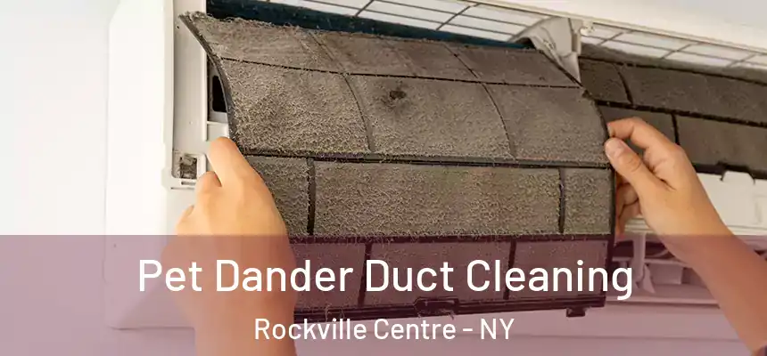 Pet Dander Duct Cleaning Rockville Centre - NY