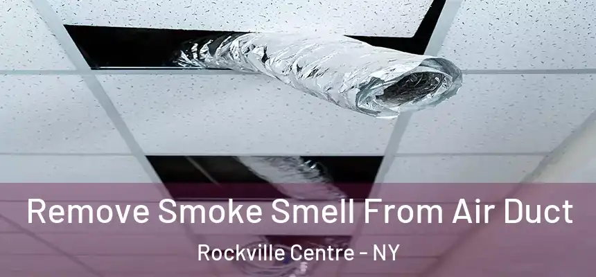  Remove Smoke Smell From Air Duct Rockville Centre - NY