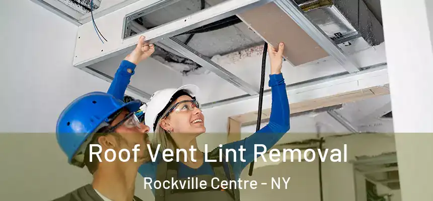  Roof Vent Lint Removal Rockville Centre - NY
