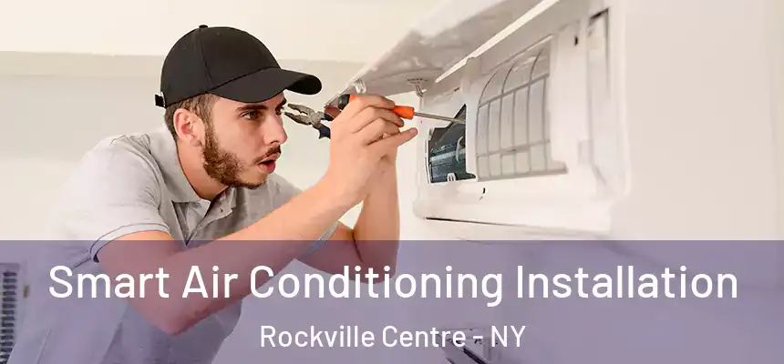 Smart Air Conditioning Installation Rockville Centre - NY