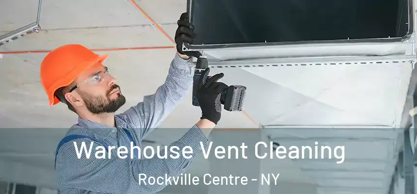 Warehouse Vent Cleaning Rockville Centre - NY